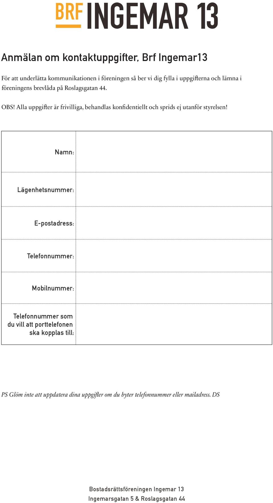 Alla uppgifter är frivilliga, behandlas konfidentiellt och sprids ej utanför styrelsen!