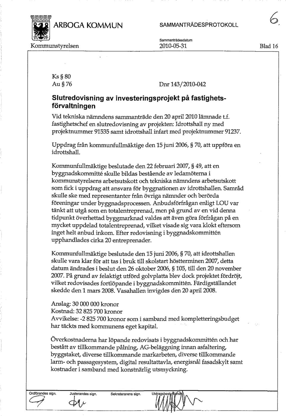 Uppdrag från kommunfullmäktige den 15 juni 2006, 70, att uppföra en idrottshall.