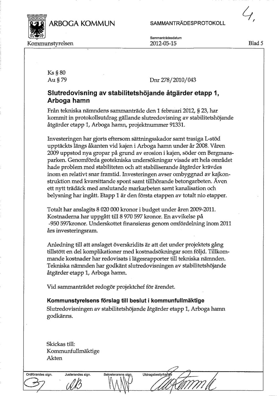 Investeringen har gjorts eftersom sättningsskador samt trasiga L-stöd upptäckts längs åkanten vid kajen i Arboga hamn under år 2008.