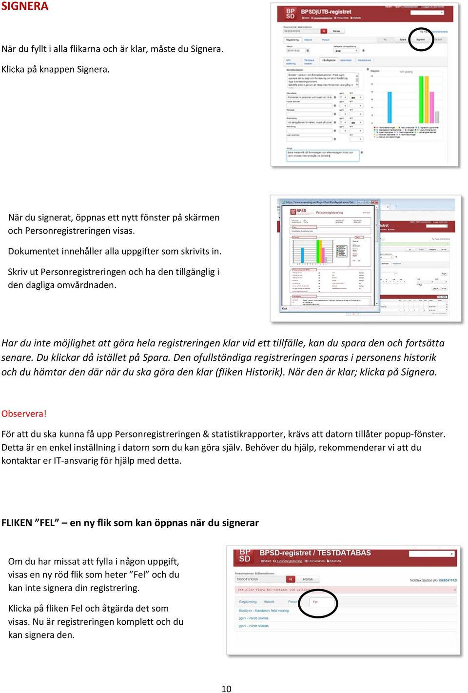 Har du inte möjlighet att göra hela registreringen klar vid ett tillfälle, kan du spara den och fortsätta senare. Du klickar då istället på Spara.