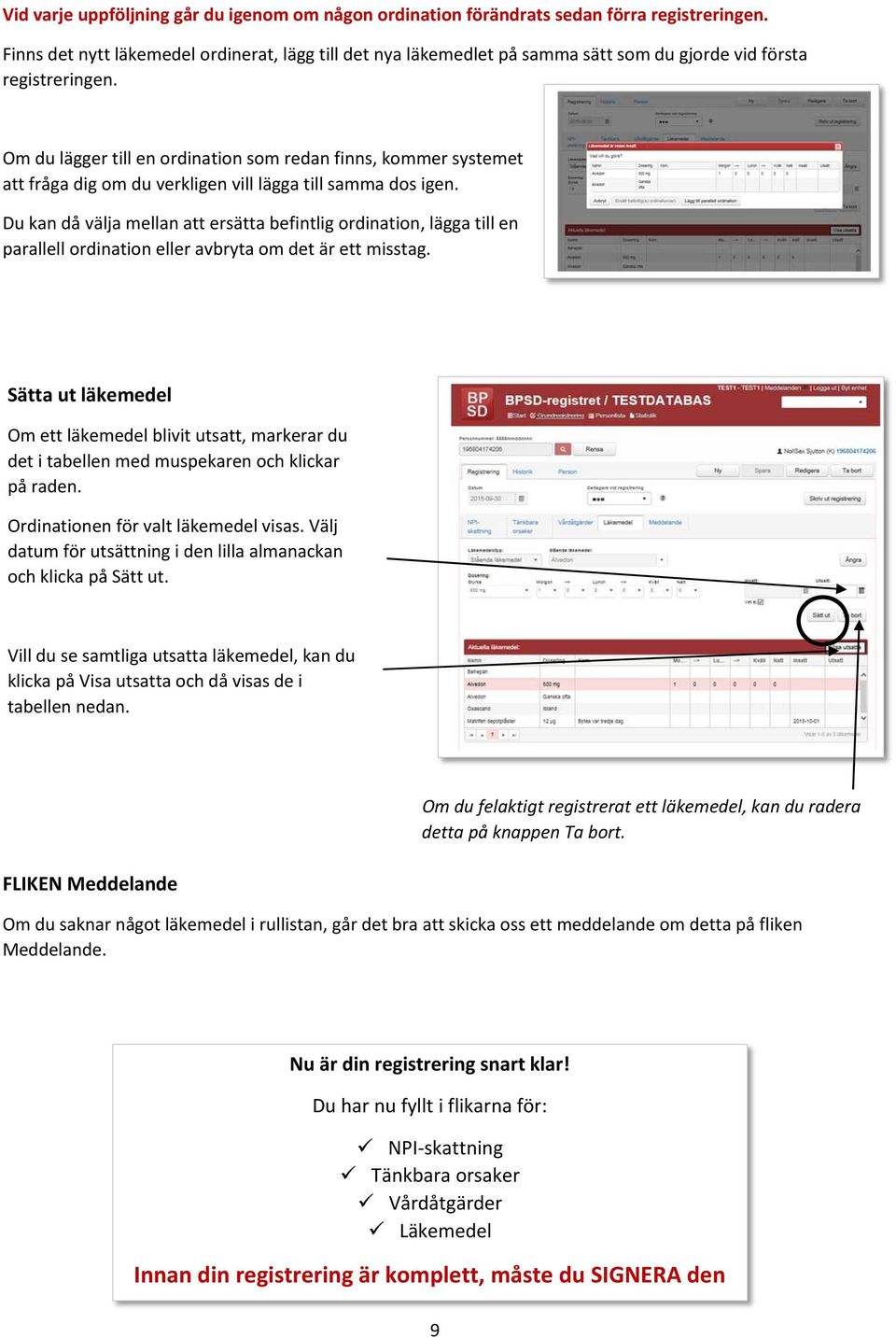 Om du lägger till en ordination som redan finns, kommer systemet att fråga dig om du verkligen vill lägga till samma dos igen.