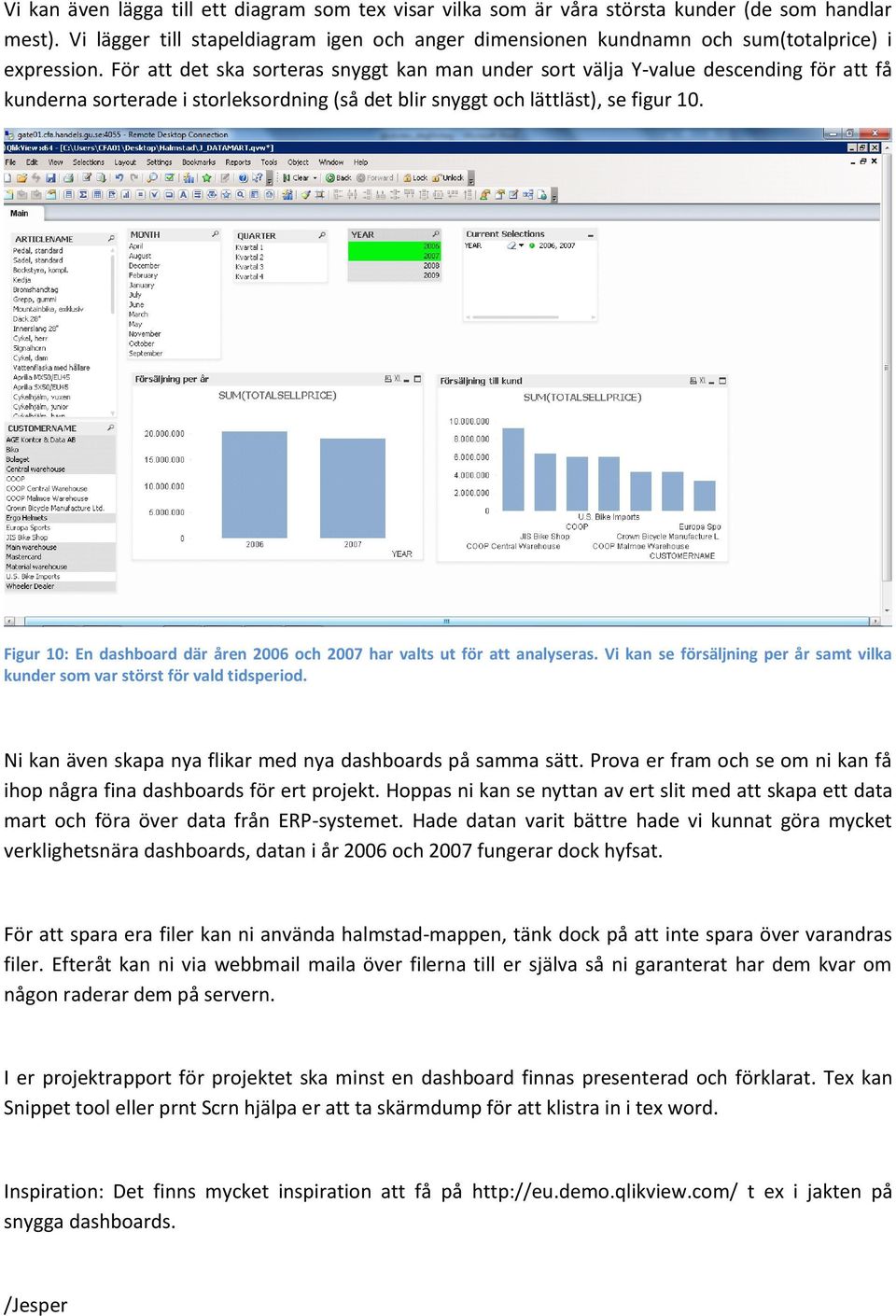 För att det ska sorteras snyggt kan man under sort välja Y-value descending för att få kunderna sorterade i storleksordning (så det blir snyggt och lättläst), se figur 10.