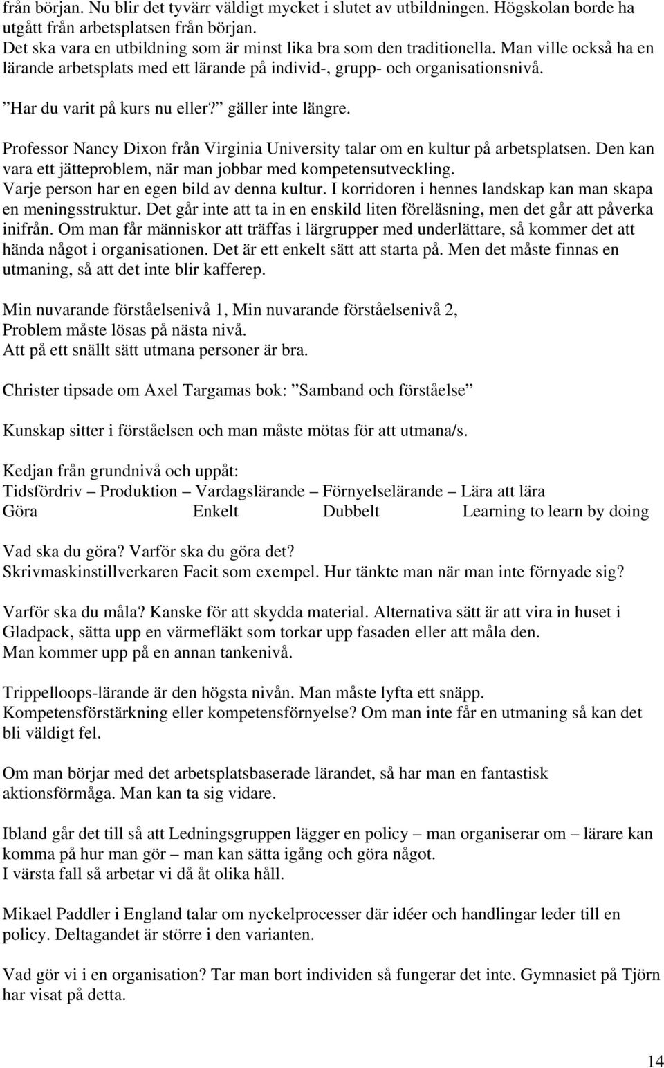 Har du varit på kurs nu eller? gäller inte längre. Professor Nancy Dixon från Virginia University talar om en kultur på arbetsplatsen.