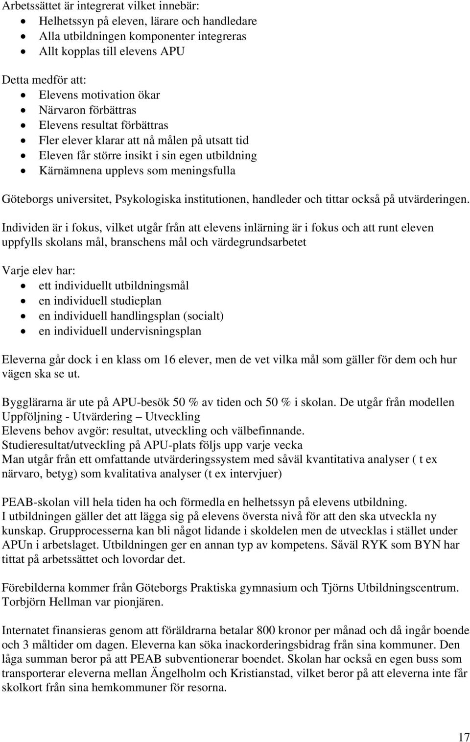 Psykologiska institutionen, handleder och tittar också på utvärderingen.