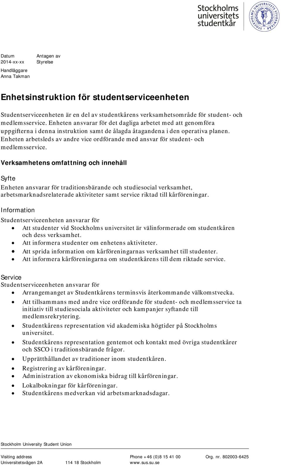 Enheten arbetsleds av andre vice ordförande med ansvar för student- och medlemsservice.