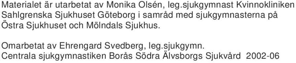 sjukgymnasterna på Östra Sjukhuset och Mölndals Sjukhus.