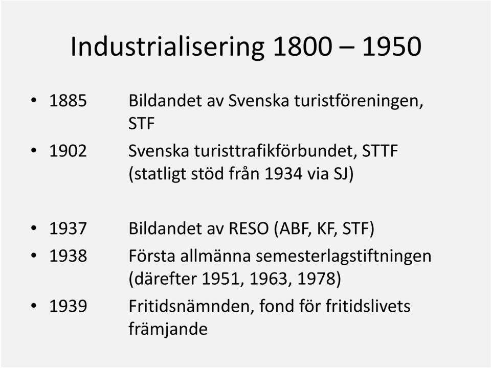 1938 1939 Bildandet av RESO (ABF, KF, STF) Första allmänna