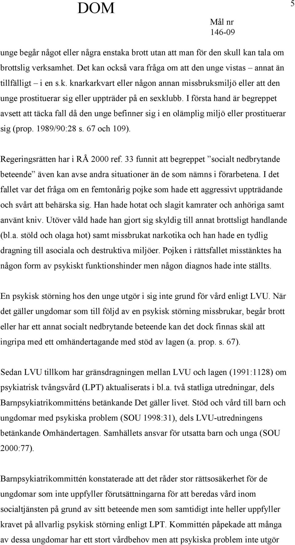33 funnit att begreppet socialt nedbrytande beteende även kan avse andra situationer än de som nämns i förarbetena.
