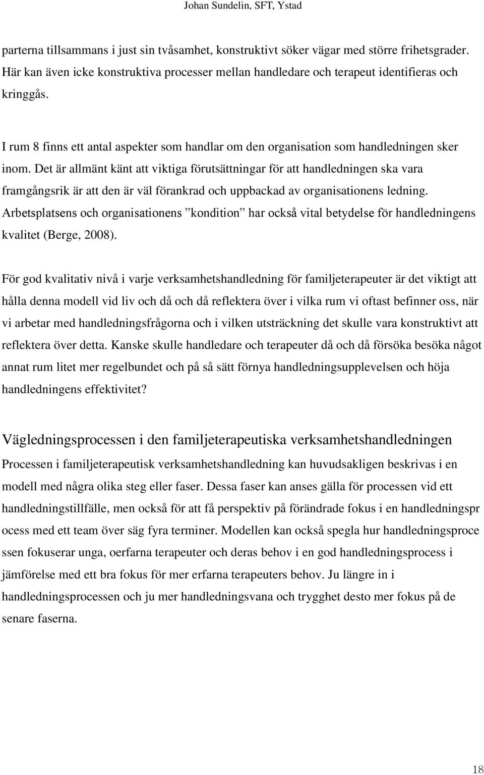 Det är allmänt känt att viktiga förutsättningar för att handledningen ska vara framgångsrik är att den är väl förankrad och uppbackad av organisationens ledning.