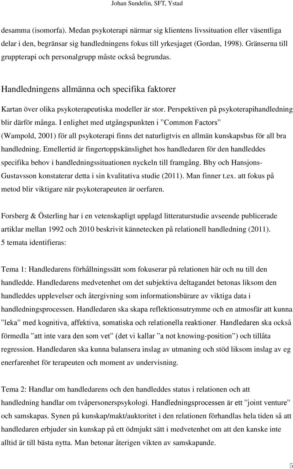 Perspektiven på psykoterapihandledning blir därför många.