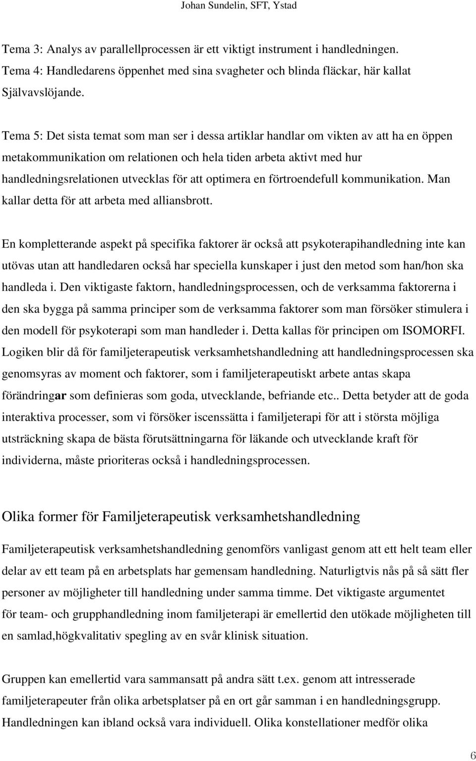 optimera en förtroendefull kommunikation. Man kallar detta för att arbeta med alliansbrott.
