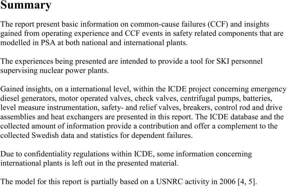 Gained insights, on a international level, within the ICDE project concerning emergency diesel generators, motor operated valves, check valves, centrifugal pumps, batteries, level measure