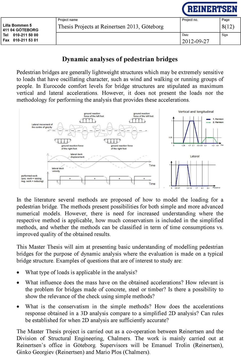 However, it does not present the loads nor the methodology for performing the analysis that provides these accelerations.