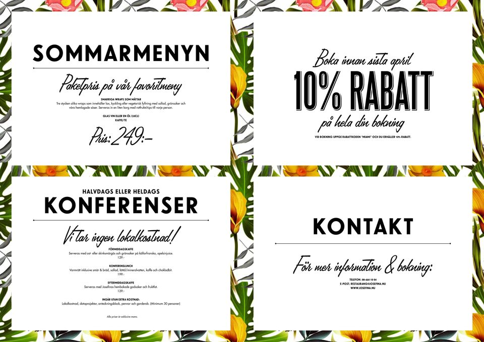 GLAS VIN ELLER EN ÖL (33CL) KAFFE/TE Pris: 249:- Boka innan sista april 10% RABATT på hela din bokning VID BOKNING UPPGE RABATTKODEN MIAMI OCH DU ERHÅLLER 10% RABATT.