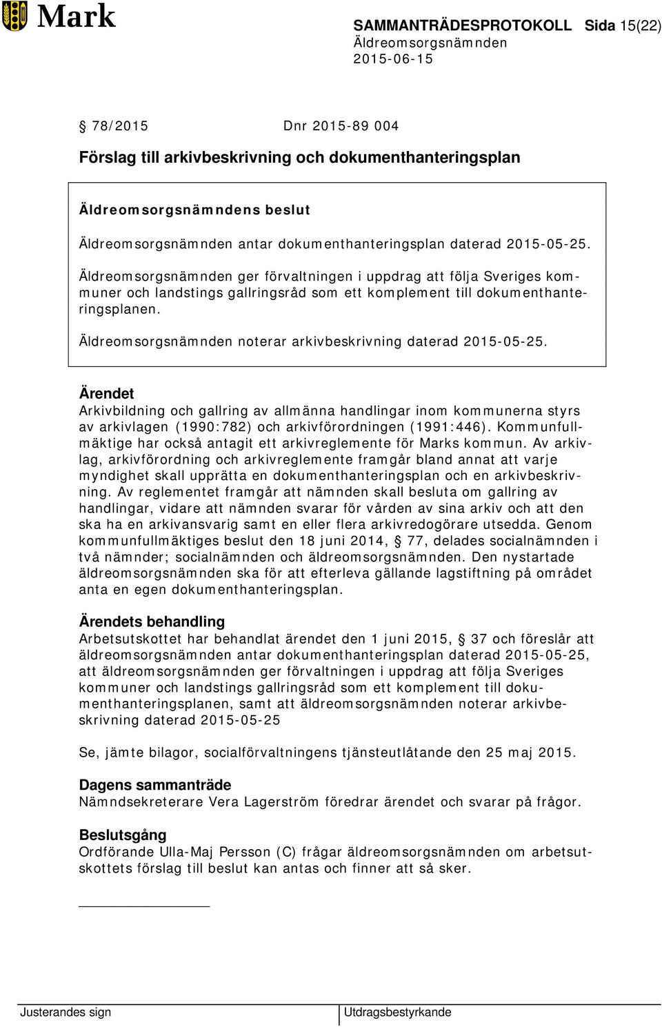 Ärendet Arkivbildning och gallring av allmänna handlingar inom kommunerna styrs av arkivlagen (1990:782) och arkivförordningen (1991:446).