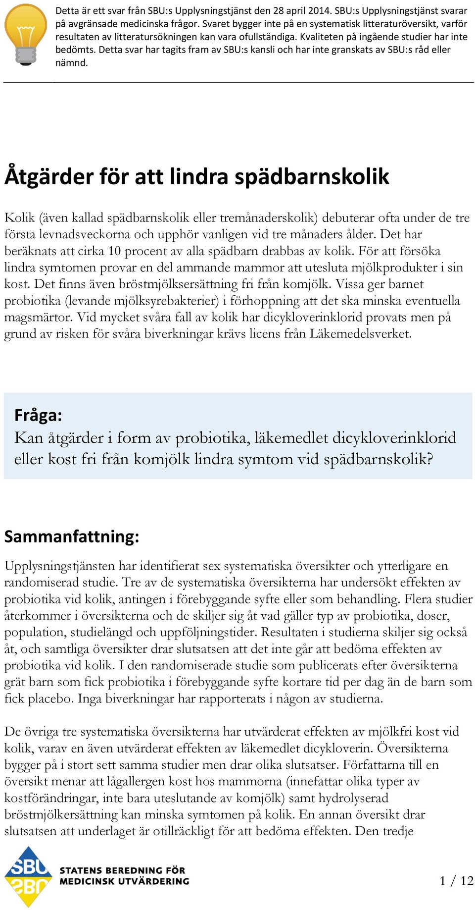 Detta svar har tagits fram av SBU:s kansli och har inte granskats av SBU:s råd eller nämnd.