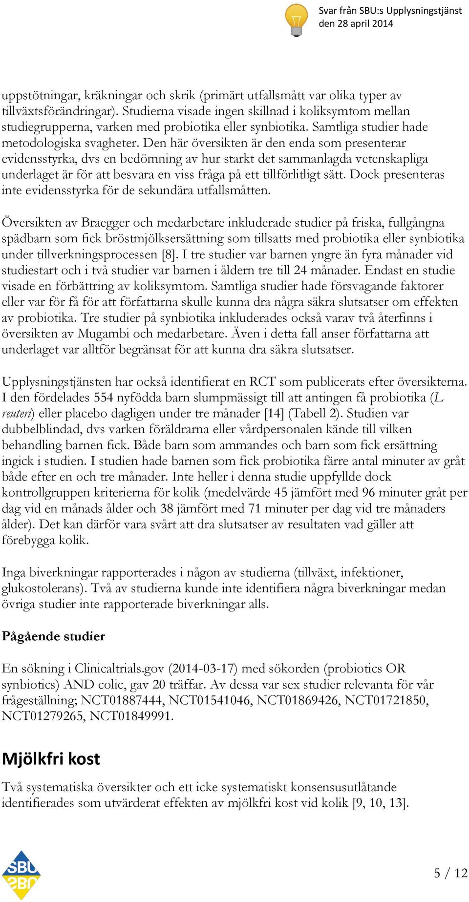 Den här översikten är den enda som presenterar evidensstyrka, dvs en bedömning av hur starkt det sammanlagda vetenskapliga underlaget är för att besvara en viss fråga på ett tillförlitligt sätt.