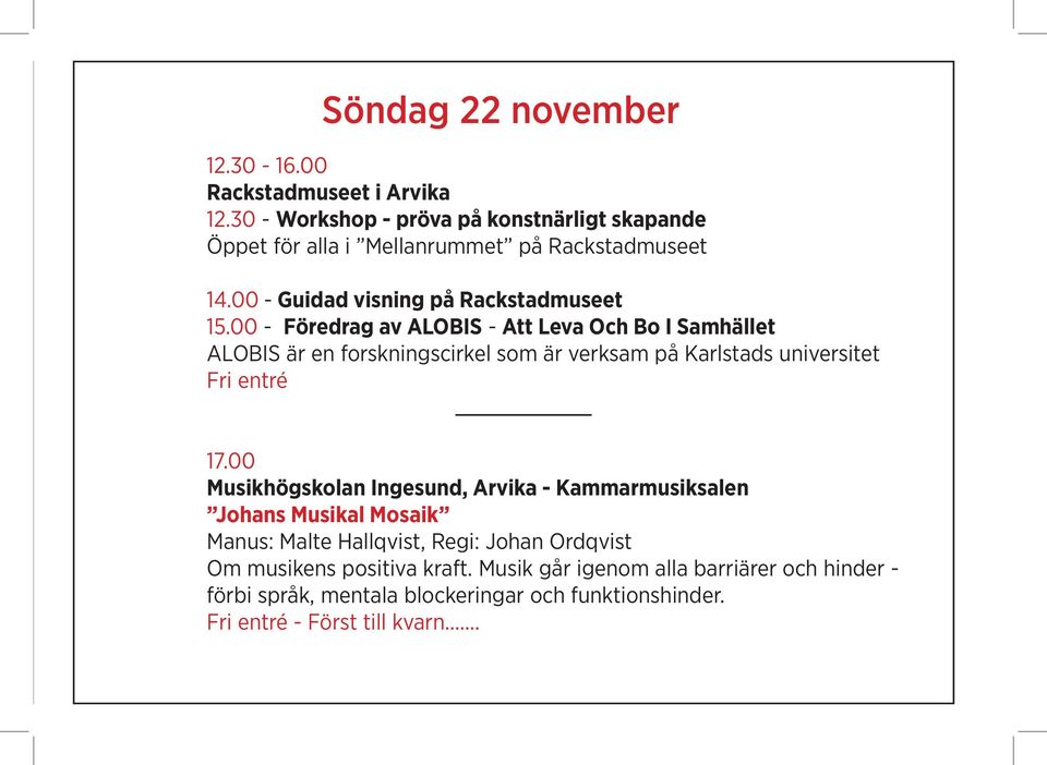 00 - Föredrag av ALOBIS - Att Leva Och Bo I Samhället ALOBIS är en forskningscirkel som är verksam på Karlstads universitet Fri entré 17.