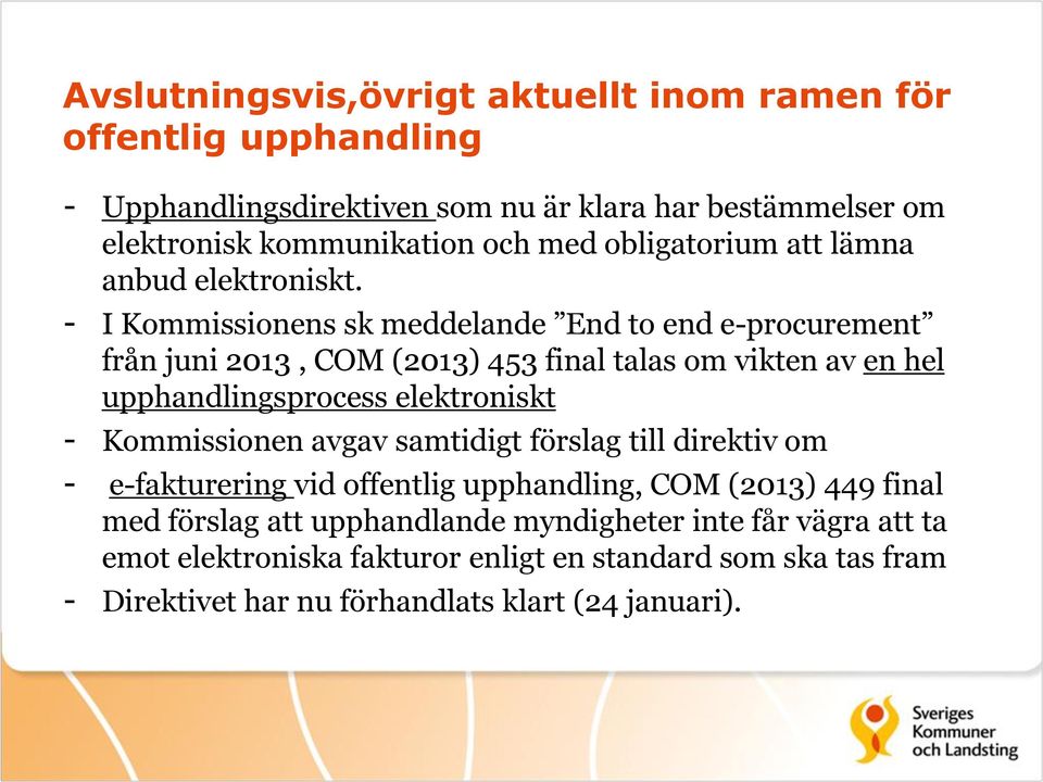 - I Kommissionens sk meddelande End to end e-procurement från juni 2013, COM (2013) 453 final talas om vikten av en hel upphandlingsprocess elektroniskt -