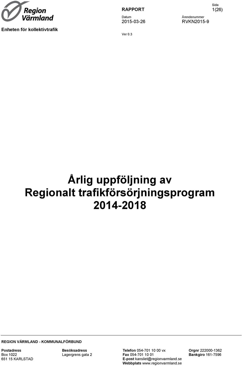2014-2018 REGION VÄRMLAND - KOMMUNALFÖRBUND Postadress Box 1022 651 15 KARLSTAD Besöksadress