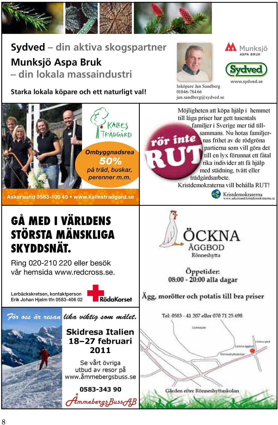köpare och ett naturligt val! Starka lokala köpare och ett naturligt val! www.sydved.se Inköpare Jan Sandberg Starka lokala köpare och ett naturligt val! Starka lokala köpare och ett naturligt val! 01046-784 Jan Sandberg 66 Inköpare jan.