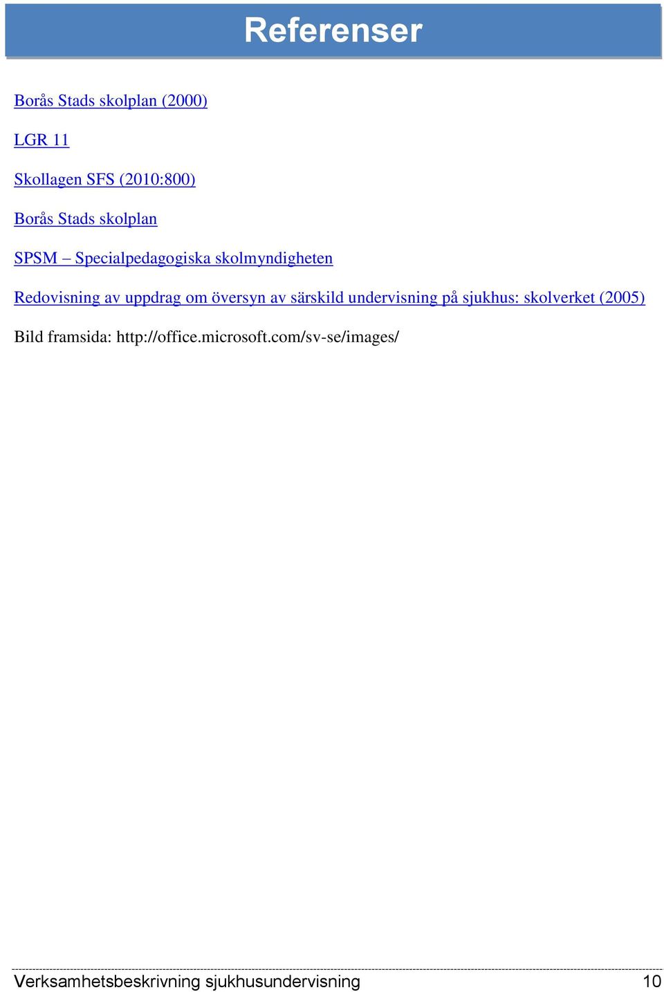 översyn av särskild undervisning på sjukhus: skolverket (2005) Bild framsida: