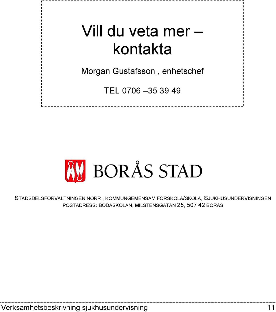 FÖRSKOLA/SKOLA, SJUKHUSUNDERVISNINGEN POSTADRESS: BODASKOLAN,