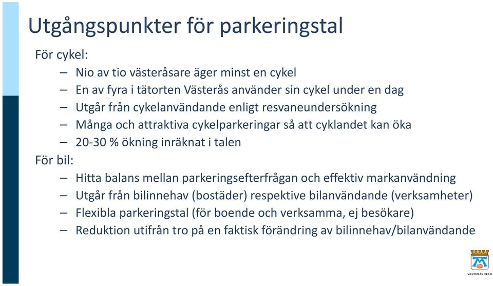 talen För bil: Hitta balans mellan parkeringsefterfrågan och effektiv markanvändning Utgår från bilinnehav (bostäder) respektive bilanvändande