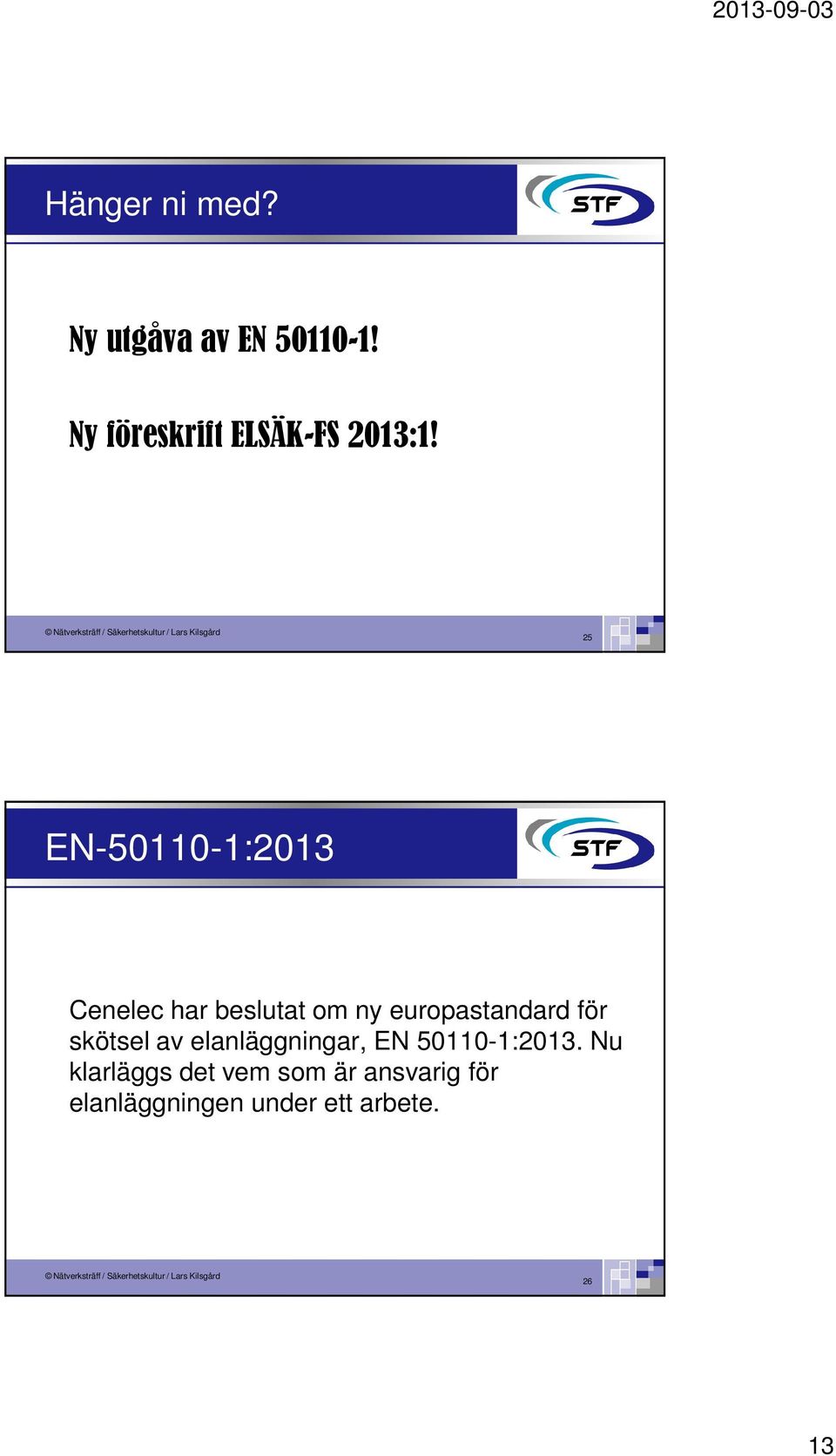 25 EN-50110-1:2013 Cenelec har beslutat om ny europastandard för