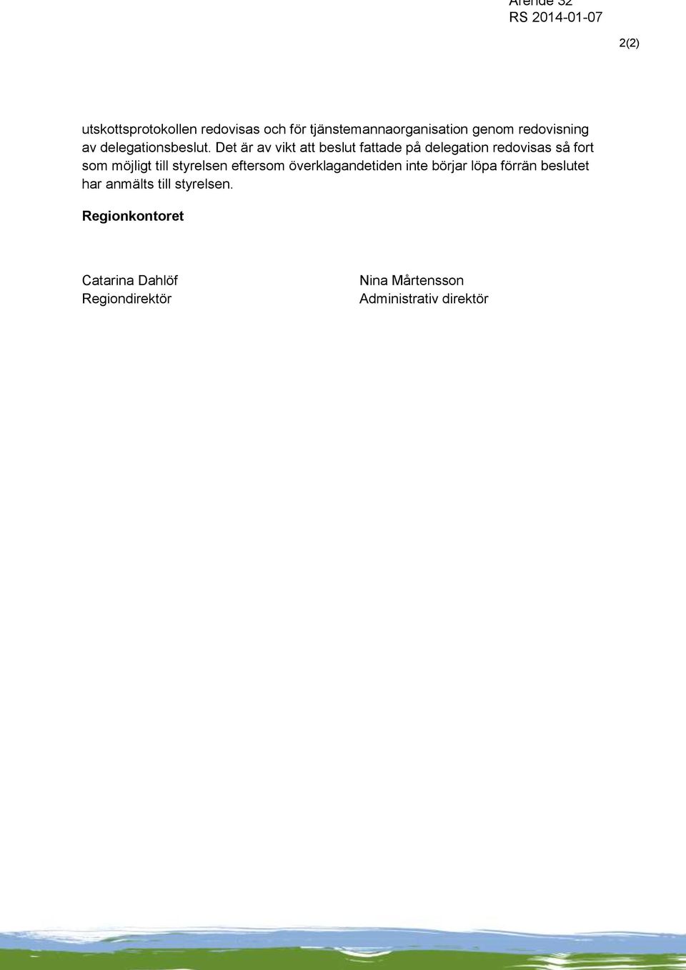 Det är av vikt att beslut fattade på delegation redovisas så fort som möjligt till styrelsen
