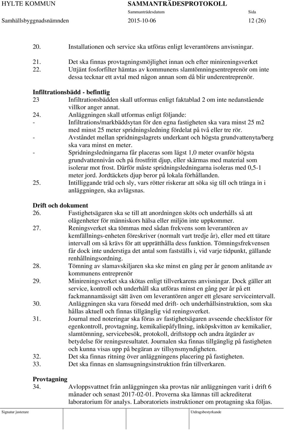 Infiltrationsbädd - befintlig 23 Infiltrationsbädden skall utformas enligt faktablad 2 om inte nedanstående villkor anger annat. 24.