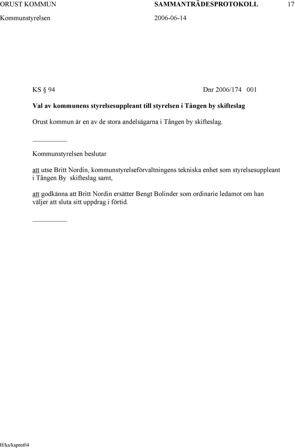 Kommunstyrelsen beslutar att utse Britt Nordin, kommunstyrelseförvaltningens tekniska enhet som styrelsesuppleant i