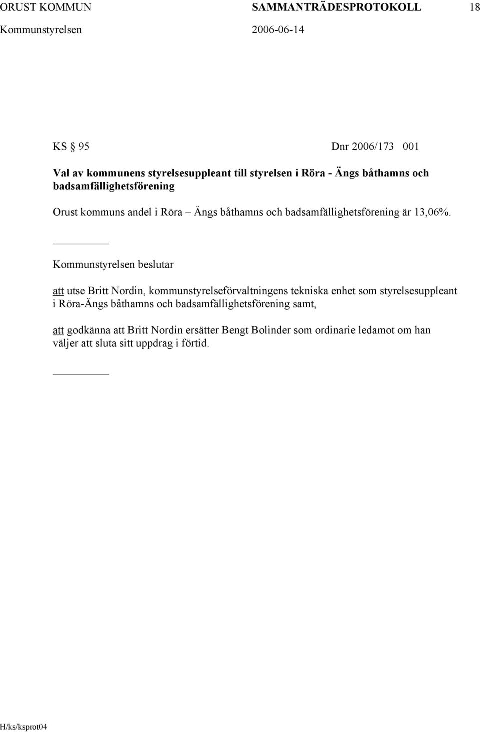 Kommunstyrelsen beslutar att utse Britt Nordin, kommunstyrelseförvaltningens tekniska enhet som styrelsesuppleant i Röra-Ängs