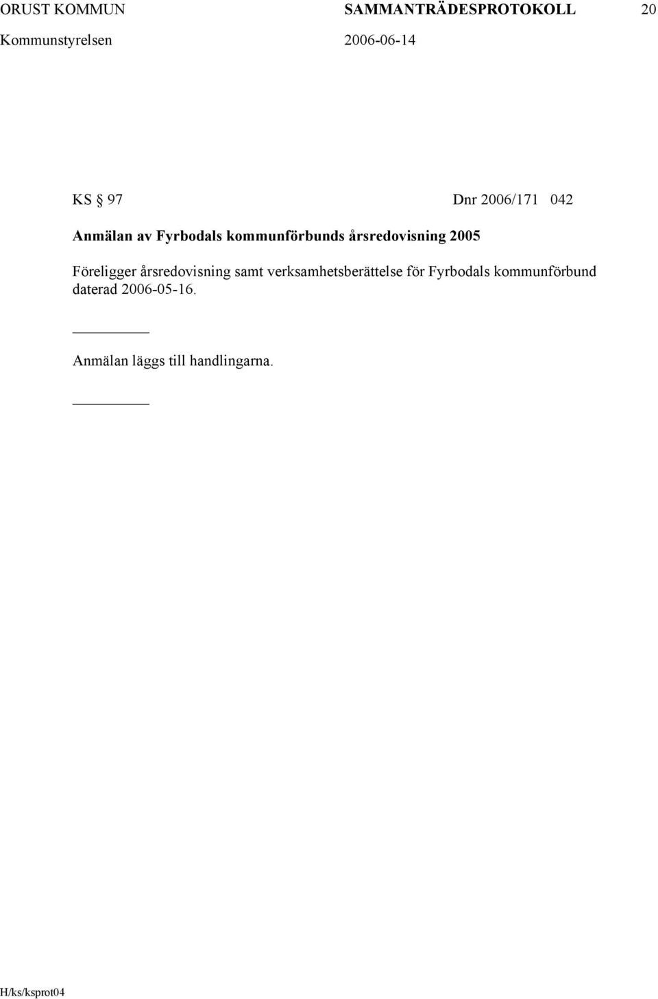 Föreligger årsredovisning samt verksamhetsberättelse för
