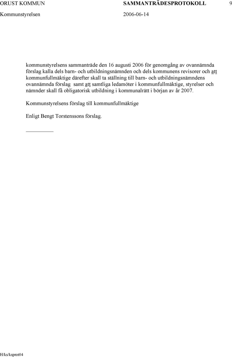 och utbildningsnämndens ovannämnda förslag samt att samtliga ledamöter i kommunfullmäktige, styrelser och nämnder skall få