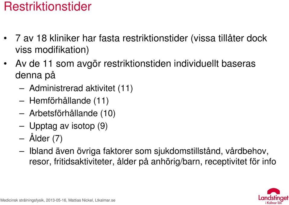 aktivitet (11) Hemförhållande (11) Arbetsförhållande (10) Upptag av isotop (9) Ålder (7) Ibland även