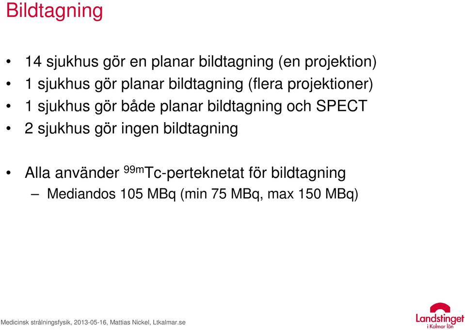 planar bildtagning och SPECT 2 sjukhus gör ingen bildtagning Alla