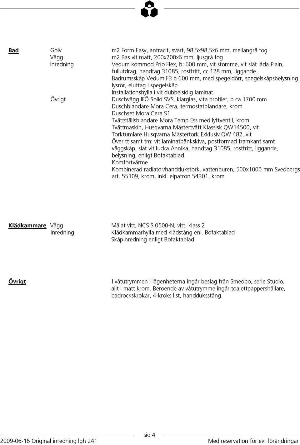 Duschvägg IFÖ Solid SVS, klarglas, vita profiler, b ca 1700 mm Duschblandare Mora Cera, termostatblandare, krom Duschset Mora Cera S1 Tvättställsblandare Mora Temp Ess med lyftventil, krom