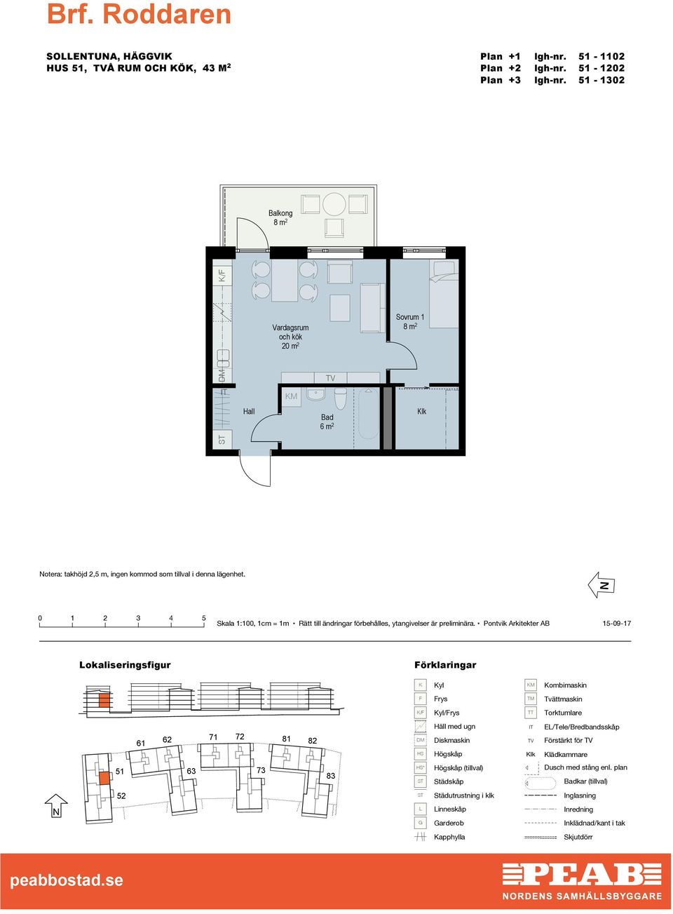- 1302 20 m 2 otera: takhöjd 2,5 m, ingen kommod som tillval i denna lägenhet.
