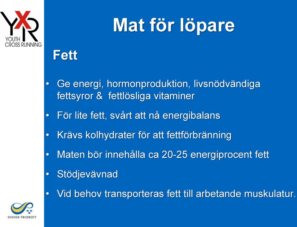 kolhydrater för att fettförbränning Maten bör innehålla ca 20-25