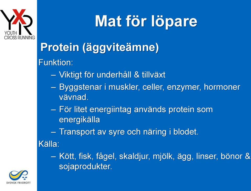 För litet energiintag används protein som energikälla Transport av syre och