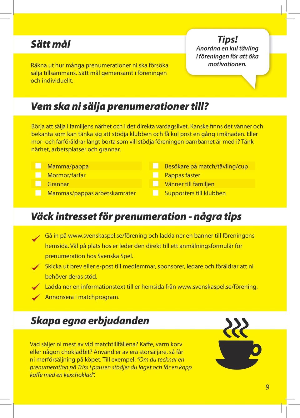 Kanske finns det vänner och bekanta som kan tänka sig att stödja klubben och få kul post en gång i månaden. Eller mor- och farföräldrar långt borta som vill stödja föreningen barnbarnet är med i?