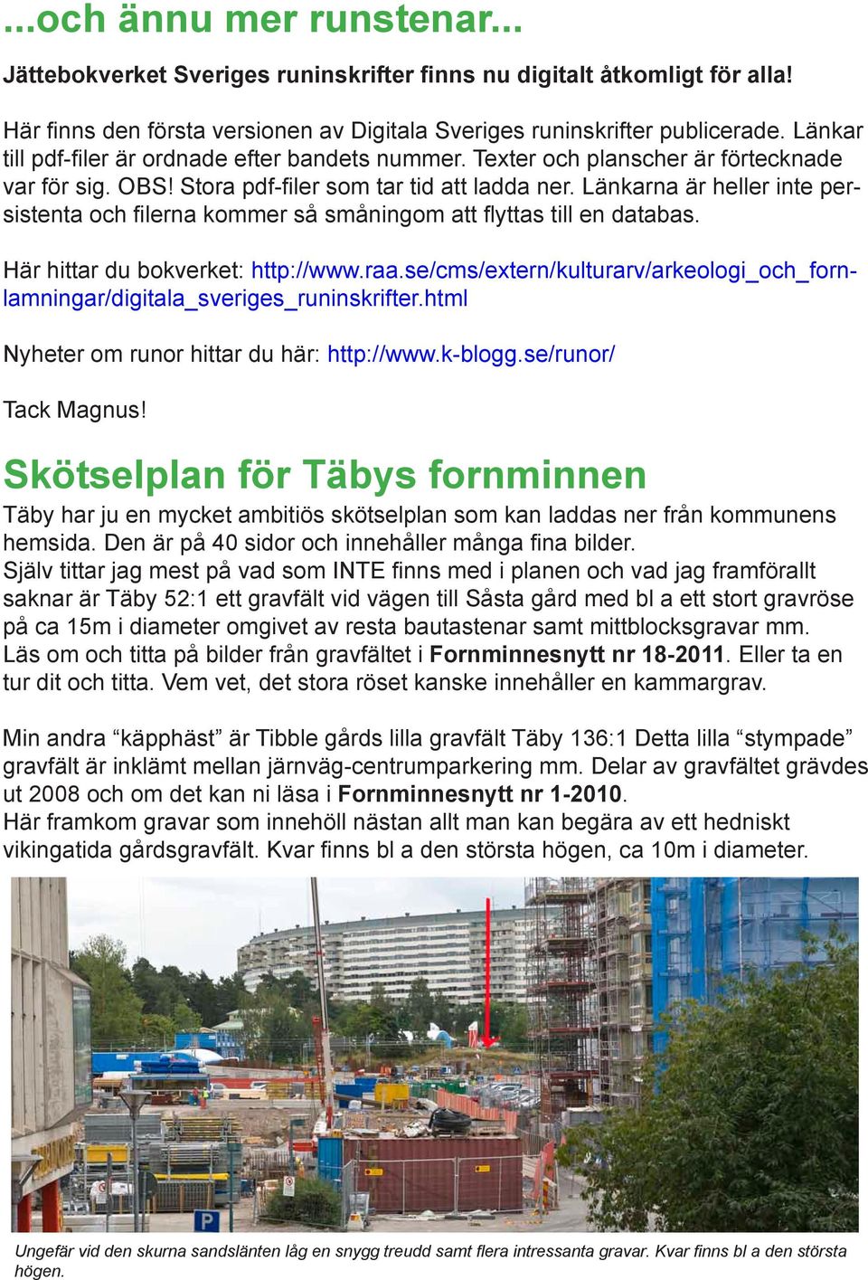 Länkarna är heller inte persistenta och filerna kommer så småningom att flyttas till en databas. Här hittar du bokverket: http://www.raa.