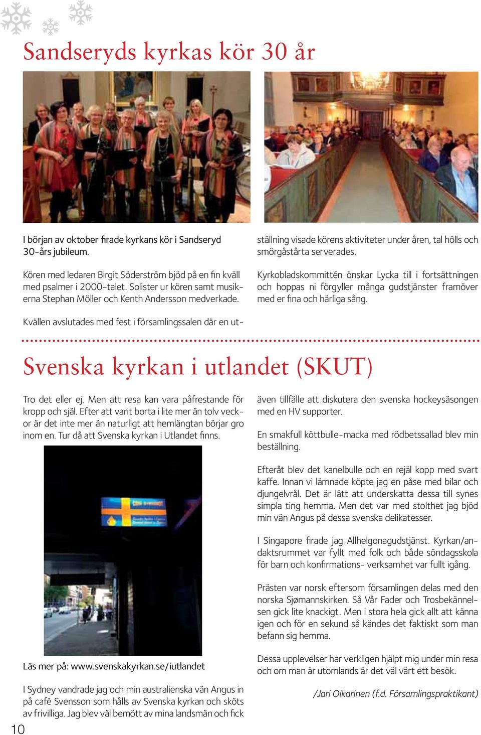 Kvällen avslutades med fest i församlingssalen där en utställning visade körens aktiviteter under åren, tal hölls och smörgåstårta serverades.
