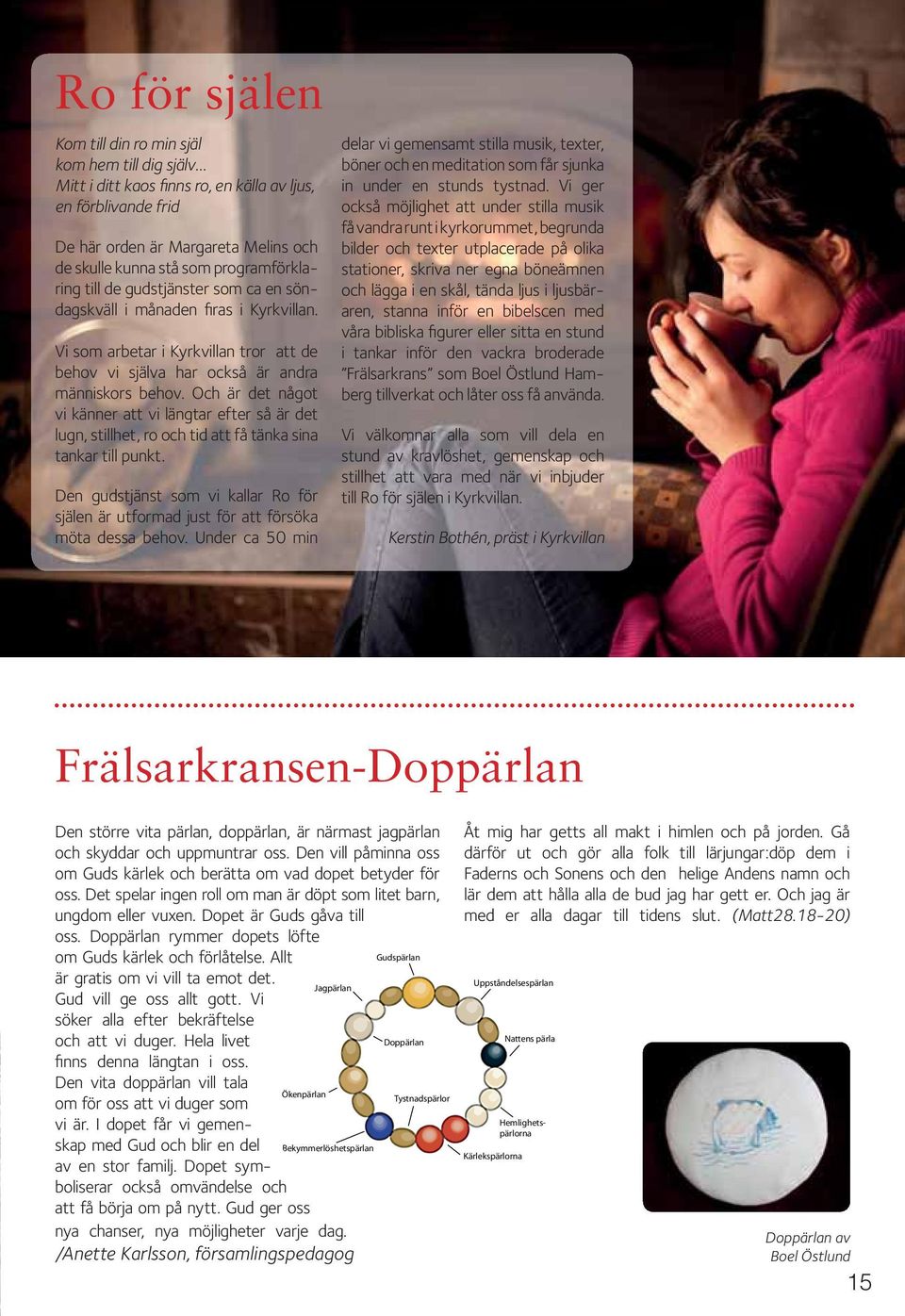 Och är det något vi känner att vi längtar efter så är det lugn, stillhet, ro och tid att få tänka sina tankar till punkt.