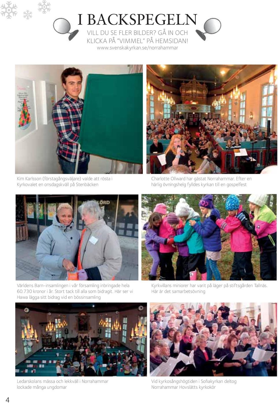 Efter en härlig övningshelg fylldes kyrkan till en gospelfest Världens Barn-insamlingen i vår församling inbringade hela 60.730 kronor i år. Stort tack till alla som bidragit.
