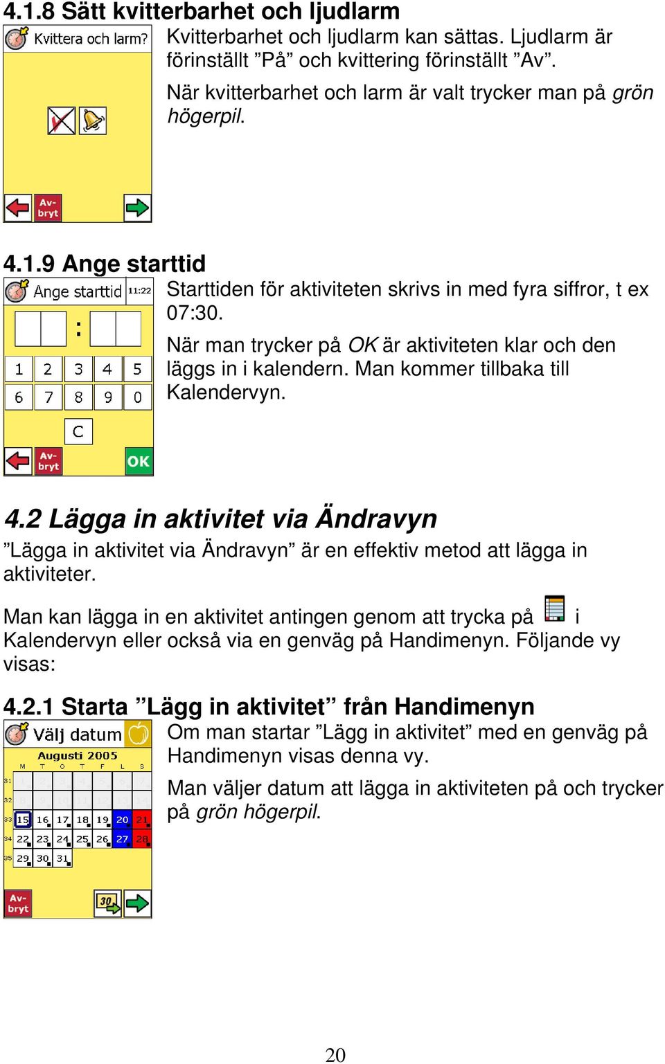 2 Lägga in aktivitet via Ändravyn Lägga in aktivitet via Ändravyn är en effektiv metod att lägga in aktiviteter.