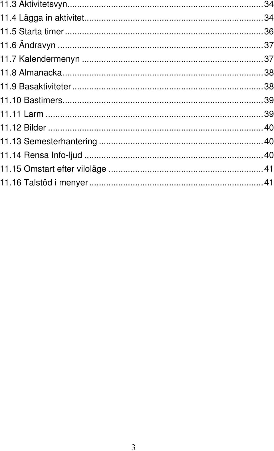 .. 38 11.10 Bastimers... 39 11.11 Larm... 39 11.12 Bilder... 40 11.13 Semesterhantering.