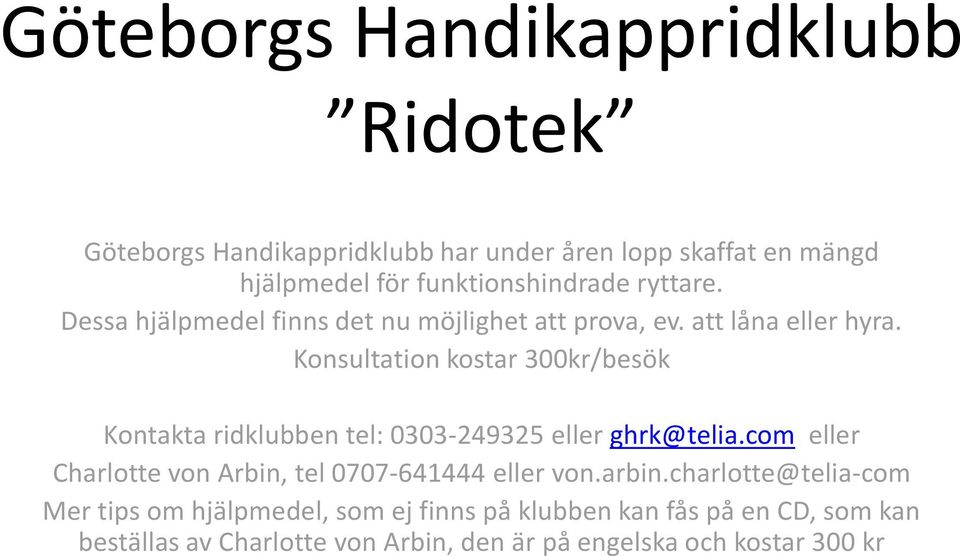 Konsultation kostar 300kr/besök Kontakta ridklubben tel: 0303-249325 eller ghrk@telia.