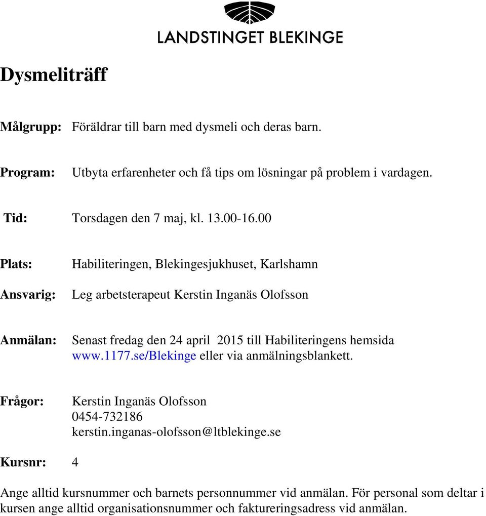 00 Ansvarig: Habiliteringen, Blekingesjukhuset, Karlshamn Leg arbetsterapeut Kerstin Inganäs Olofsson Senast fredag den